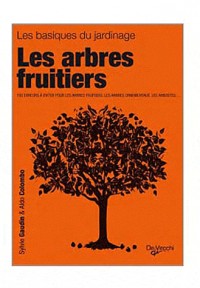 Les arbres fruitiers : Plantation, Taille et greffe, traitement, variétés