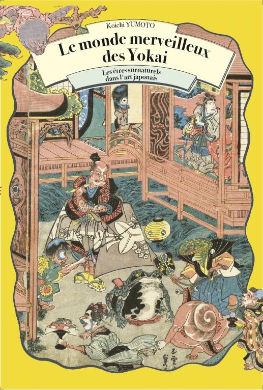Le monde merveilleux des Yokai: Les êtres surnaturels dans l'art japonais
