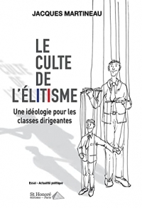 Le culte de l'élitisme: Une idéologie pour les classes dirigeantes