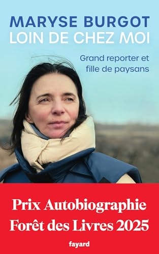 Loin de chez moi: Grand reporter et fille de paysans