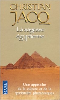 La Sagesse égyptienne : Une Approche de la culture et de la spiritualité pharaoniques