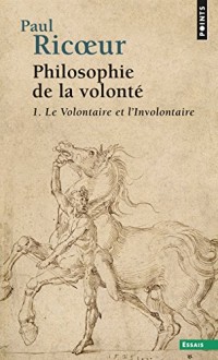 Philosophie de la volonté - tome 1 Le volontaire et l'involontaire (1)