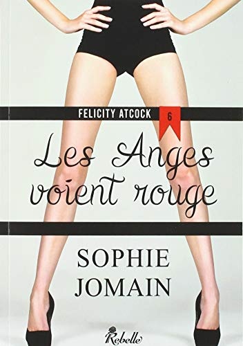 Felicity Atcock: 6 - Les anges voient rouge