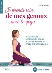 Je Prends Soin de Mes Genoux avec le Yoga - 2 Sequences Accessibles a Tous pour Apaiser les Douleurs