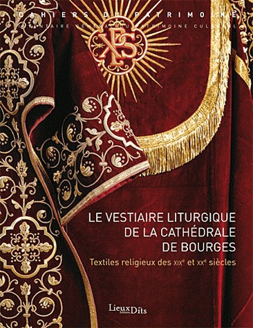 Le vestiaire liturgique de la cathédrale de Bourges : Textiles religieux des XIXe et XXe siècles