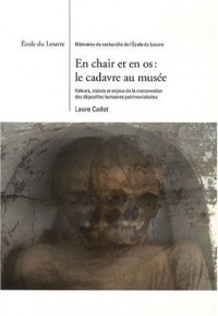 En chair et en os : le cadavre au musée : Valeurs, statuts et enjeux de la conservation des dépouilles humaines patrimonialisées