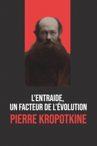 L’Entraide, un facteur de l’évolution : Édition intégrale avec biographie de Pierre Kropotkine: Aussi publié sous le titre «L’Entr’aide, un facteur de l’évolution
