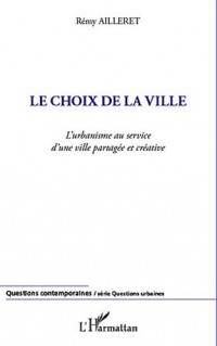 Choix de la Ville l'Urbanisme au Service d'une Ville Partagee et Creative