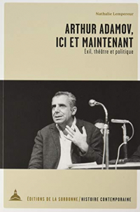 Arthur Adamov, ici et maintenant : Exil, théâtre et politique