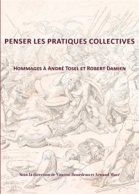 Penser les pratiques collectives: Hommage à André Tosel et Robert Damien