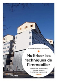 Maîtriser les techniques de l'immobilier: Transaction immobilière. Gestion locative. Gestion de copropriété