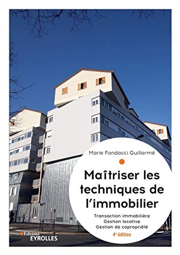 Maîtriser les techniques de l'immobilier: Transaction immobilière. Gestion locative. Gestion de copropriété