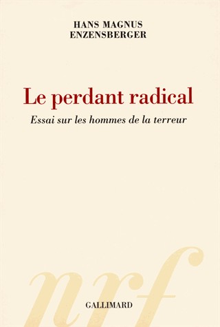 Le perdant radical: Essai sur les hommes de la terreur