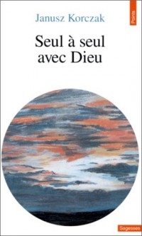 Seul à seul avec Dieu, ou, Prières de ceux qui ne prient jamais