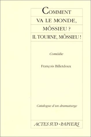 Comment va le monde, môssieu ? il tourne, môssieu ! : Comédie