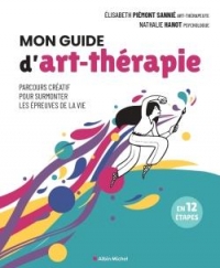 Mon guide d'art-thérapie: Parcours créatif pour surmonter les épreuves de la vie