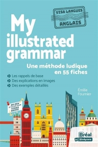 MY ILLUSTRATED GRAMMAR – LA GRAMMAIRE ANGLAISE EN IMAGES: Une méthode ludique en 55 fiches