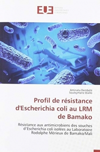 Profil de résistance d'Escherichia coli au LRM de Bamako: Résistance aux antimicrobiens des souches d’Escherichia coli isolées au Laboratoire Rodolphe Mérieux de Bamako/Mali