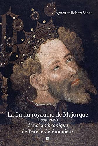 La fin du royaume de Majorque (1339 – 1349) dans la Chronique de Pere le Cérémonieux