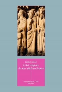 L' Art Religieux du Xiiie Siecle en France - Etude Sur l'Iconographie du Moyen Age et Sur Ses Source