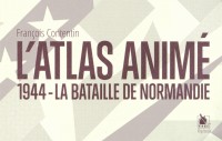 L'atlas animé 1944 la bataille de Normandie