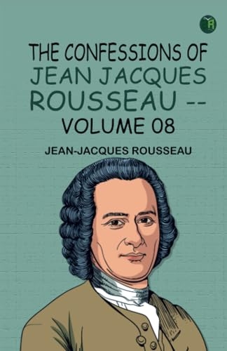 The Confessions of Jean Jacques Rousseau -- Volume 08 [9789363609198]