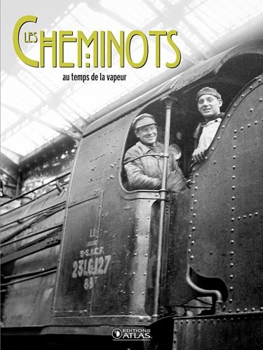 Les cheminots : Au temps de la vapeur