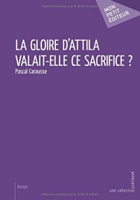 La Gloire d'Attila valait-elle ce sacrifice ?