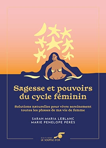 Sagesse et pouvoirs du cycle féminin – Édition collector: Solutions naturelles pour vivre sereinement toutes les phases de ma vie de femme