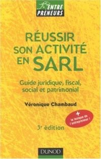 Réussir son activité en SARL : Guide juridique, fiscal, social et patrimonial