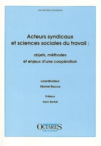 Acteurs syndicaux et sciences sociales du travail : objets, méthodes et enjeux d'une coopération