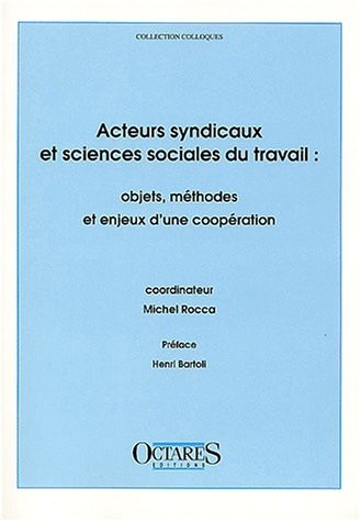 Acteurs syndicaux et sciences sociales du travail : objets, méthodes et enjeux d'une coopération