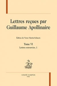 Lettres reçues par Guillaume Apollinaire Tome 6: Lettres retrouvées, 1