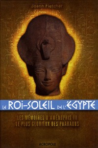 Le Roi-Soleil de l'Egypte : Aménophis III (Ancien prix Editeur: 19 Euros )