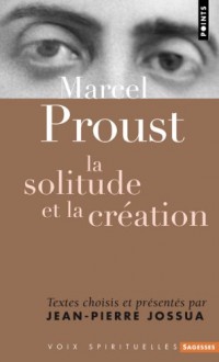 Marcel Proust. La solitude et la création