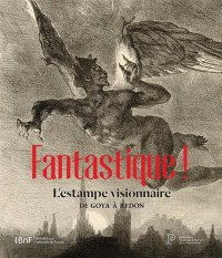 Fantastique ! L'estampe visionnaire de Goya à Redon