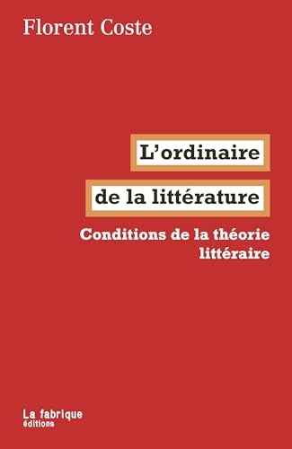 L'ordinaire de la littérature: Conditions de la théorie littéraire