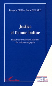Justice et femme battue : Enquête sur le traitement judiciaire des violences conjugales