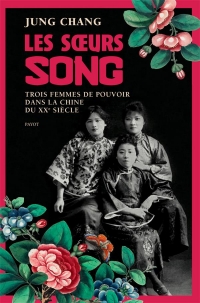 Les soeurs Song: Trois femmes de pouvoir dans la Chine du 20e siècle