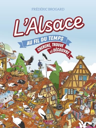 L'Alsace au fil du temps: Cherche, trouve et découvre
