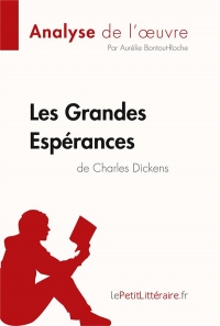 Les Grandes Espérances de Charles Dickens (Analyse de l'oeuvre): Comprendre la littérature avec lePetitLittéraire.fr