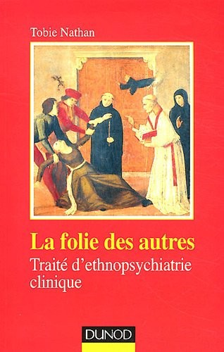 La folie des autres - 2e ed - Traité d'ethnopsychiatrie clinique