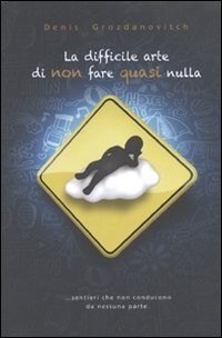 La difficile arte di non fare quasi nulla [9788841867150]