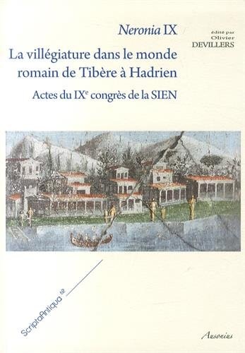 Neronia : Volume 9, La villégiature dans le monde romain de Tibère à Hadrien - Actes du IXe congrès de la SIEN