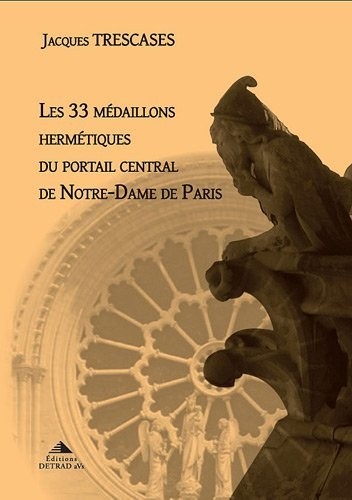 Les 33 médaillons hermétiques du portail central de Notre-Dame de Paris