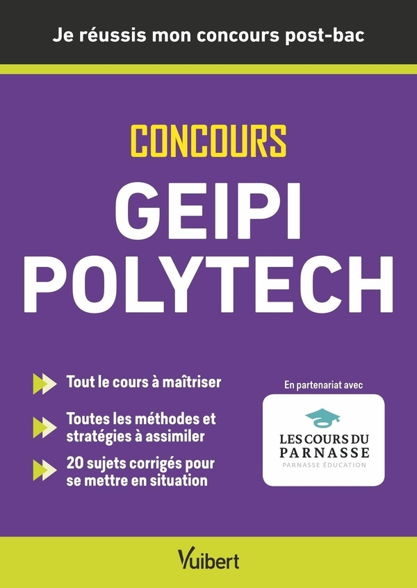 Je réussis mon concours Geipi Polytech – Admissions post-bac Parcoursup + épreuves: Votre concours pas à pas – Rappels de cours – Sujets corrigés – ... et partenariat avec l’association du concours