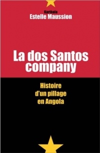 La dos Santos Company. Histoire d'un pillage en Angola