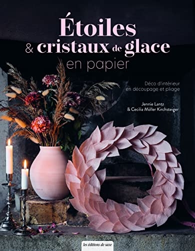 Étoiles & cristaux de glace en papier. Déco d'intérieur en découpage et pliage: Déco d'intérieur en découpage et pliage