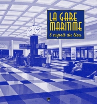 La Gare Maritime du Havre, l'Esprit du Lieu