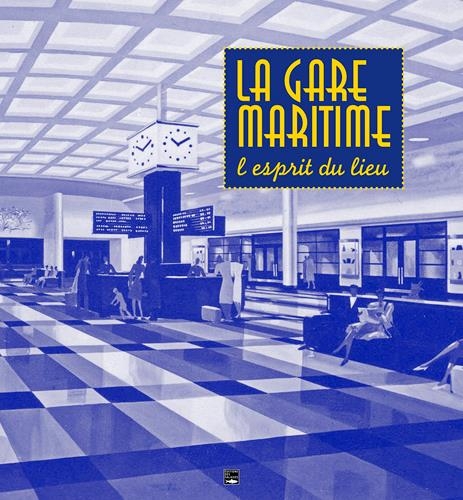 La Gare Maritime du Havre, l'Esprit du Lieu